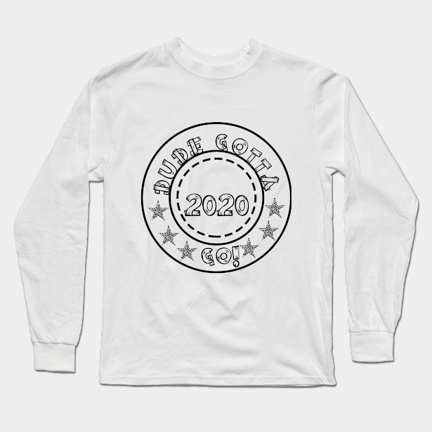 Dude Gotta go Long Sleeve T-Shirt by we4you